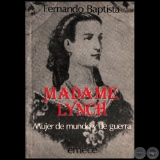 MADAME LYNCH. Mujer de mundo y de guerra - Autor: FERNANDO BAPTISTA - Ao 1987